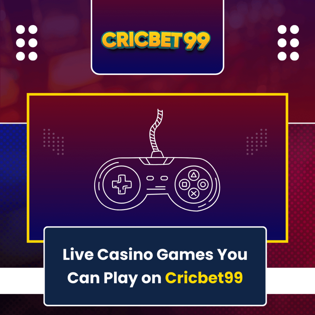 Live Casino Games You Can Play on Cricbet99