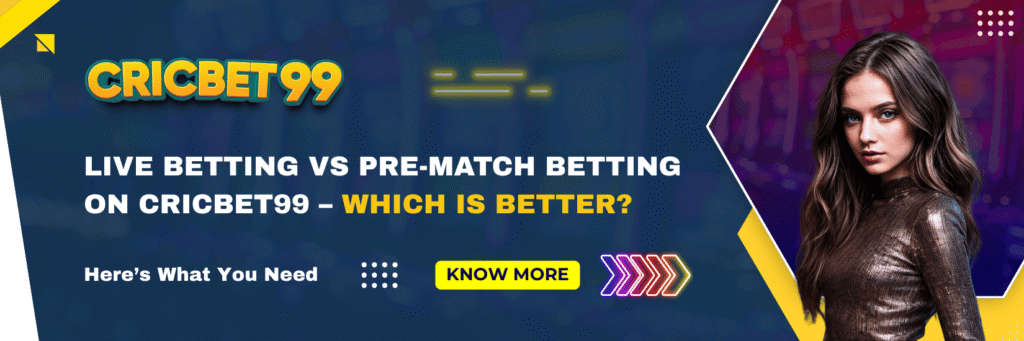 Live Betting vs Pre-Match Betting on Cricbet99 – Which is Better