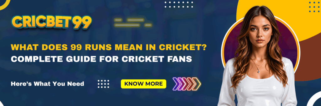 What Does 99 Runs Mean in Cricket