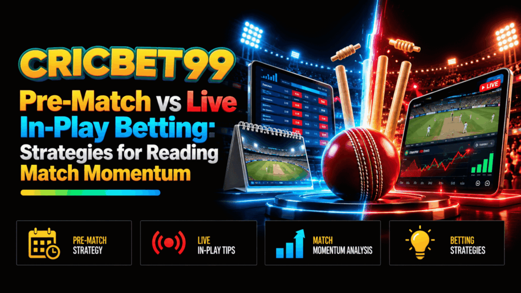 Pre-Match vs Live In-Play Betting Strategies for Reading Match Momentum